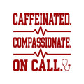 Caffeinated Compassionate On Call Nurse Kiss-Cut Sticker